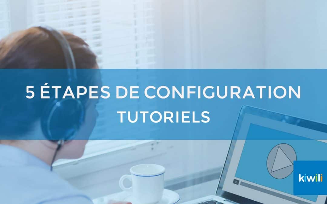 Vidéos tutoriels des 5 étapes essentielles pour bien commencer avec Kiwili