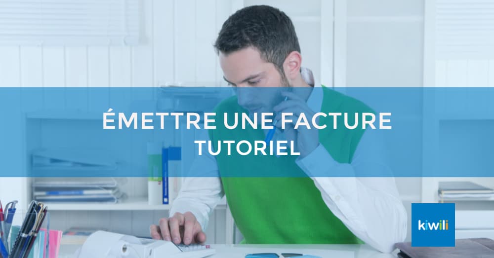 Tutoriel : créer et gérer ses factures avec Kiwili