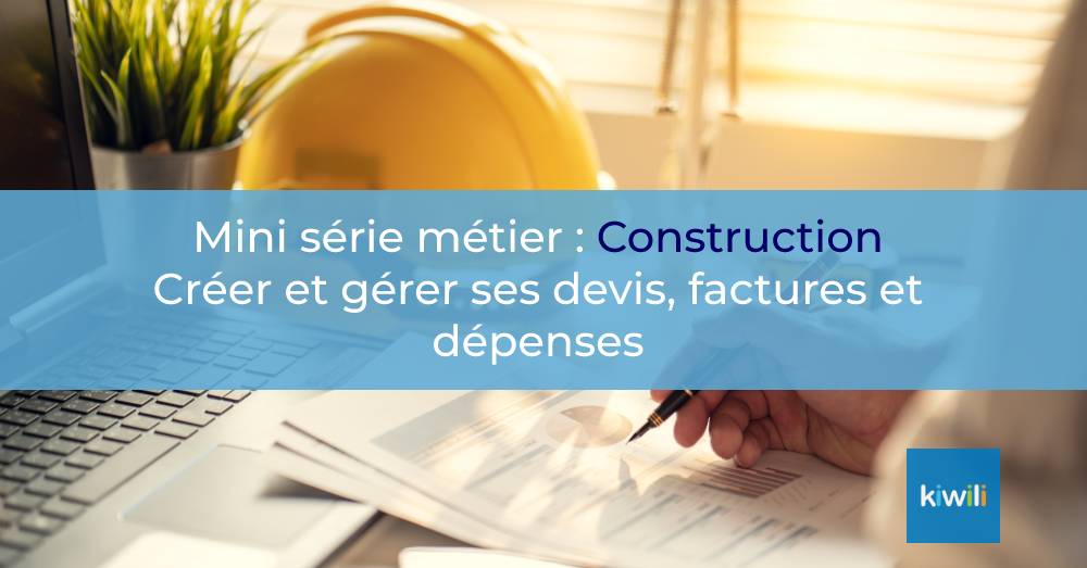 Entrepreneurs du domaine de la construction : Créez vos devis, factures et dépenses en ligne