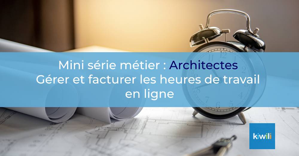 Gérer et facturer les heures de travail en ligne en tant qu’architecte