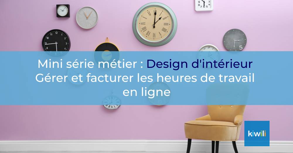 Design d’intérieur : Comment gérer ses heures de travail en ligne ?