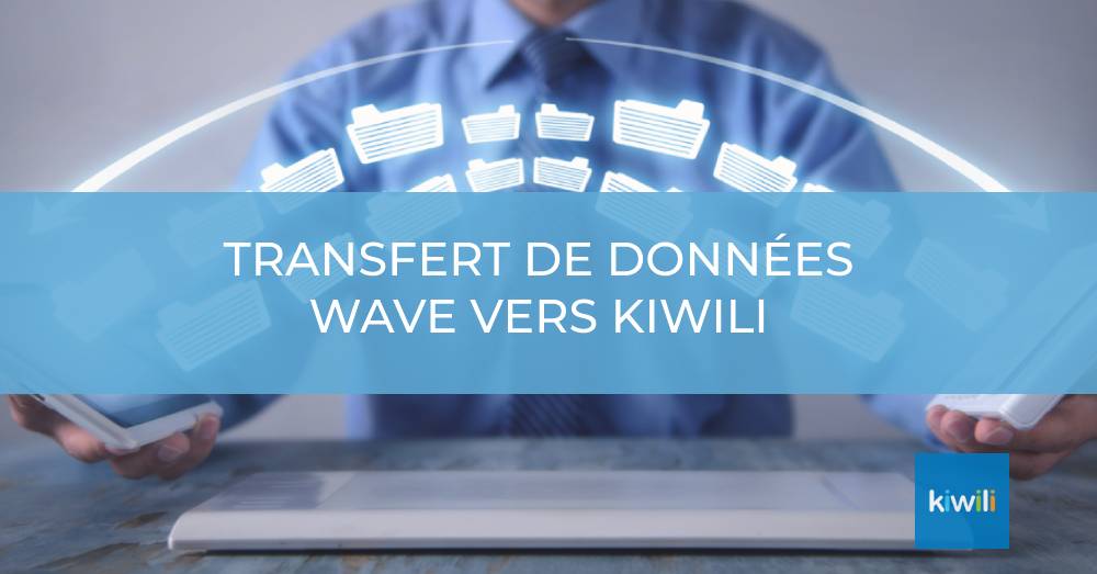 Transfert de données du logiciel de gestion Wave vers Kiwili