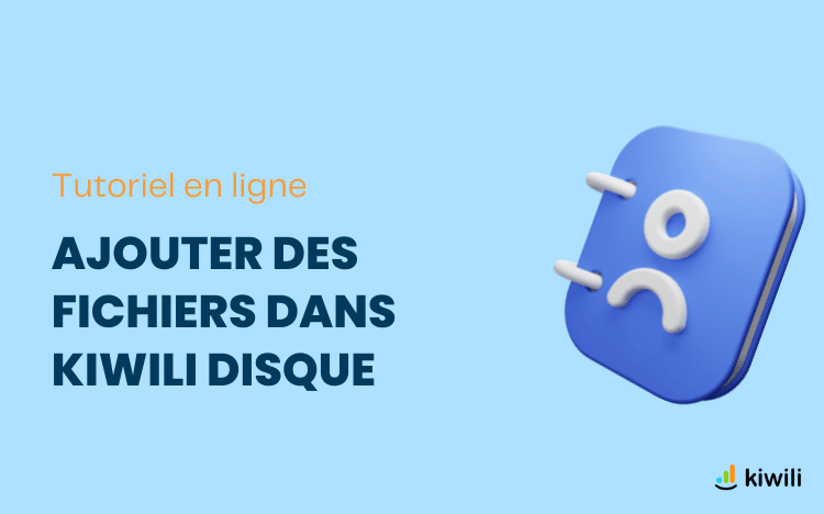 Ajouter des fichiers sur Kiwili Disque et partager vos documents