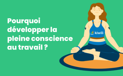 Pourquoi développer la pleine conscience au travail ? 