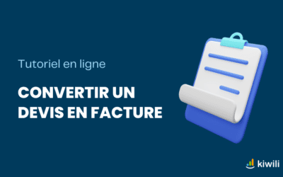 Tutoriel : Convertir facilement un devis en facture avec Kiwili