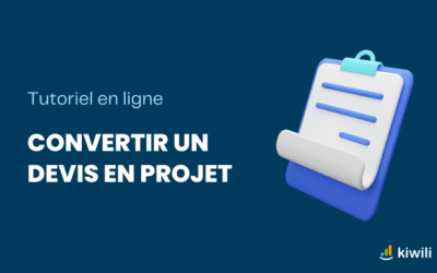 Tutoriel : Convertir ses devis en projet automatiquement grâce au SaaS Kiwili