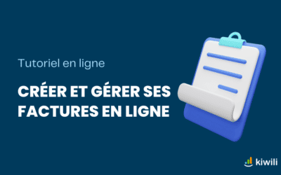 Tutoriel : créer et gérer ses factures en ligne avec le logiciel Kiwili