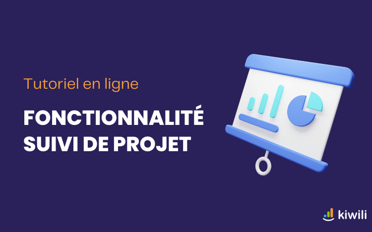 Fonctionnalité du logiciel de gestion Kiwili : Suivi de projet