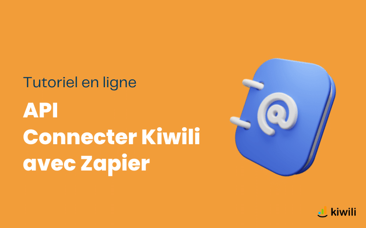 Tutoriel API Connecter le logiciel de gestion Kiwili avec Zapier