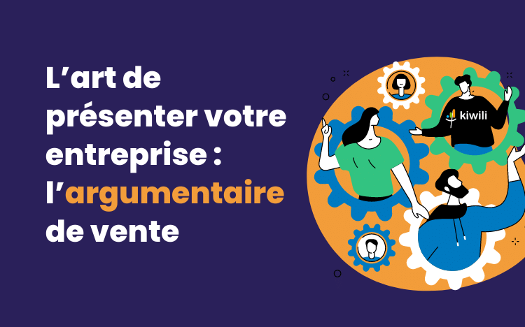 L’art de présenter votre entreprise l’argumentaire de vente (avec exemple)