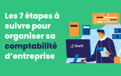 Comptabilité d’entreprise : 7 étapes à suivre pour l’organiser