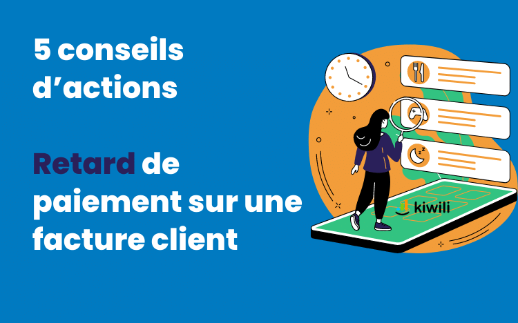 Retard de paiement sur une facture client : 5 conseils d’actions