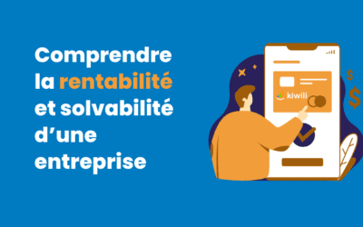 Comprendre la rentabilité et solvabilité d’une entreprise