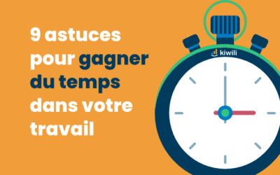 9 astuces pour gagner du temps dans votre travail !