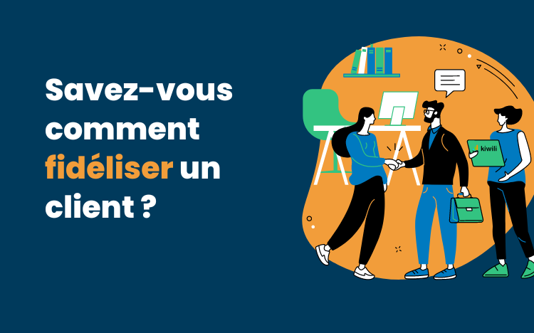 Comment fidéliser un client 10 conseils et outils pour réussir