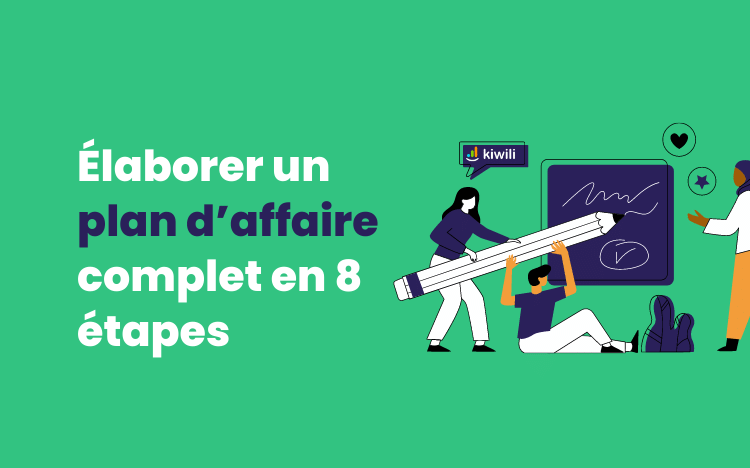 Élaborer un plan d’affaires complet en 8 étapes