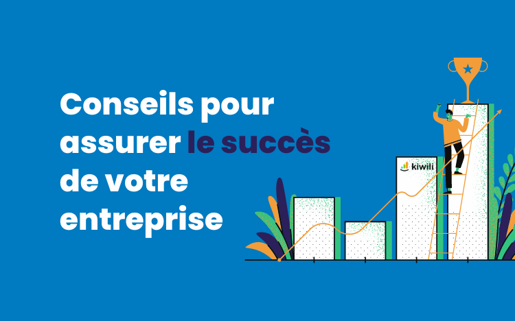 Conseils pour assurer le succès de votre entreprise