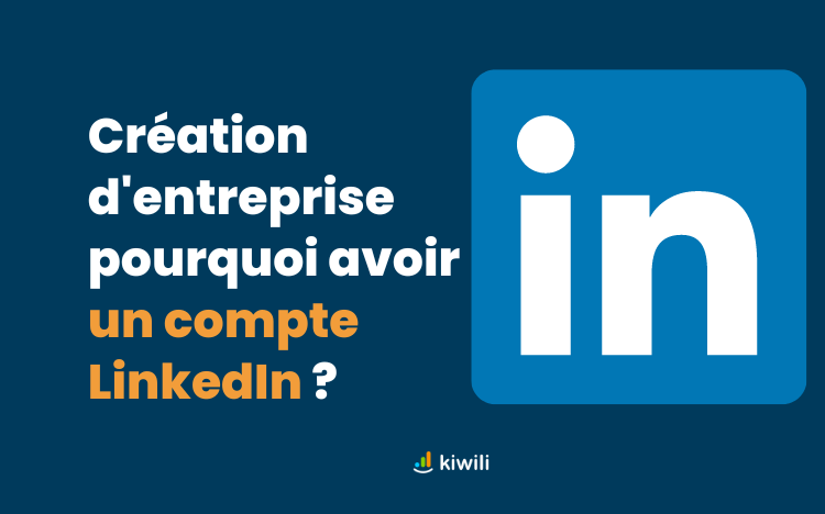 Créer un compte LinkedIn une étape clé pour votre entreprise