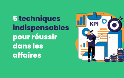 5 techniques indispensables pour réussir dans les affaires