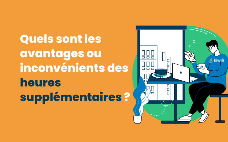 Quels sont les avantages ou inconvénients des heures supplémentaires ?