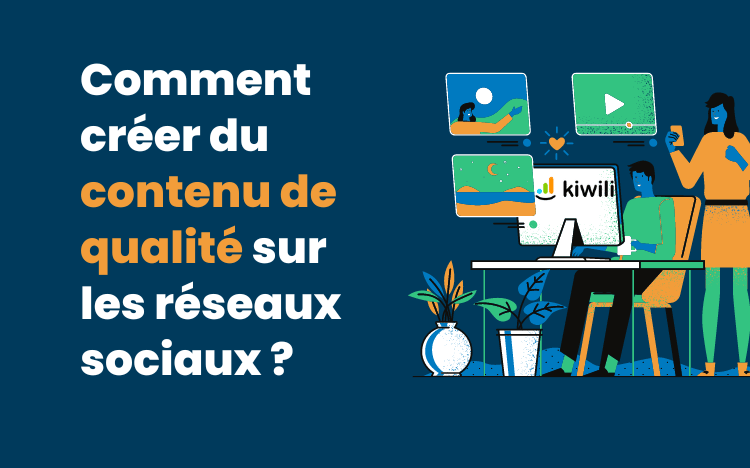 Comment créer du contenu de qualité sur les réseaux sociaux