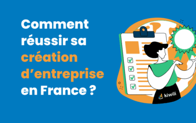 Comment réussir sa création d’entreprise en France ? Démarches et formalités administratives