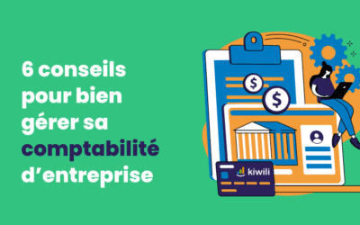 6 conseils pour bien gérer sa comptabilité d’entreprise