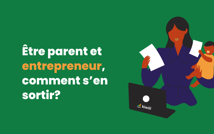 Être parent et entrepreneur, comment s’en sortir