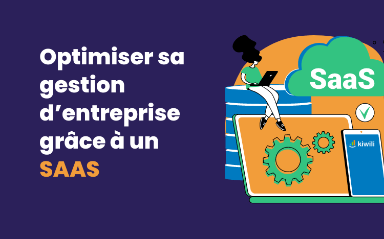 Comment optimiser sa gestion d’entreprise grâce à un SAAS ?