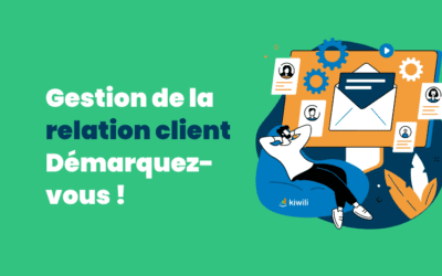 Gestion de la relation client : démarquez-vous !