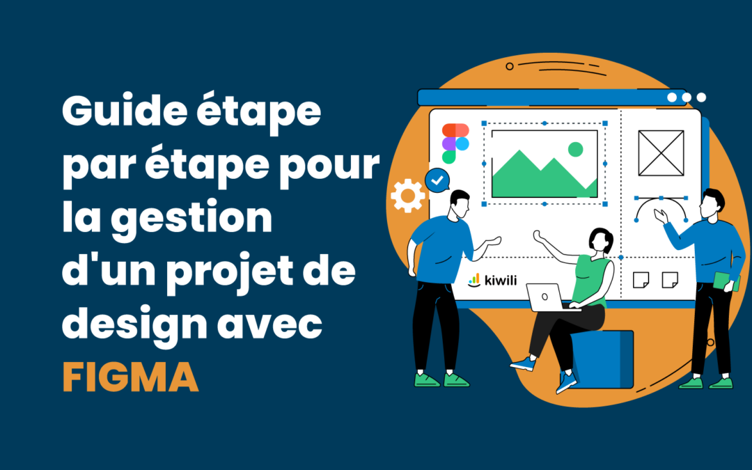 Guide étape par étape pour la gestion d’un projet de design avec Figma