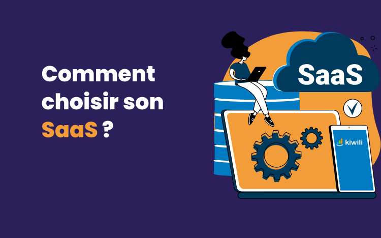 Comment choisir son SaaS ? Quels sont les critères importants ?