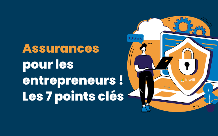 Assurances pour les entrepreneurs : les 7 points clés