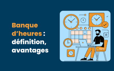 Banque d’heures : définition, avantages et gestion simple avec Kiwili