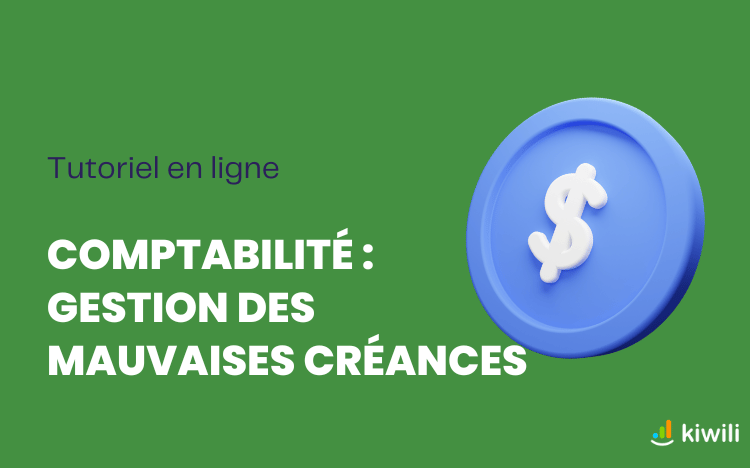 Comment gérer une mauvaise créance avec le logiciel Kiwili ?