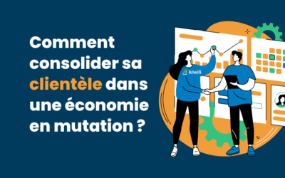 Comment consolider sa clientèle dans une économie en mutation ?