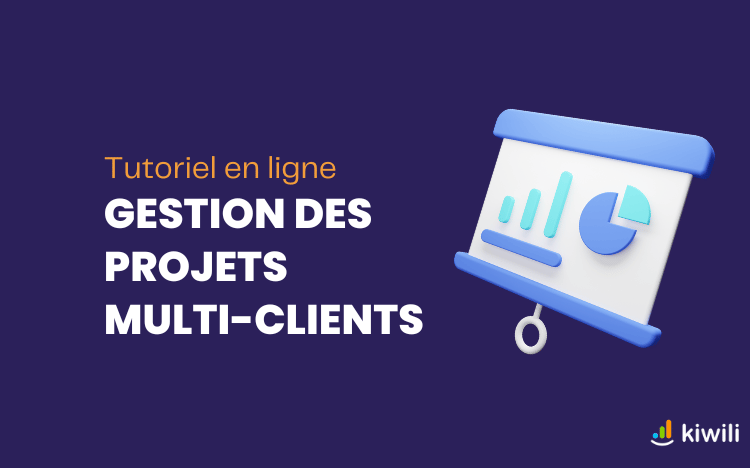 Comment créer et gérer un projet multi-clients dans Kiwili
